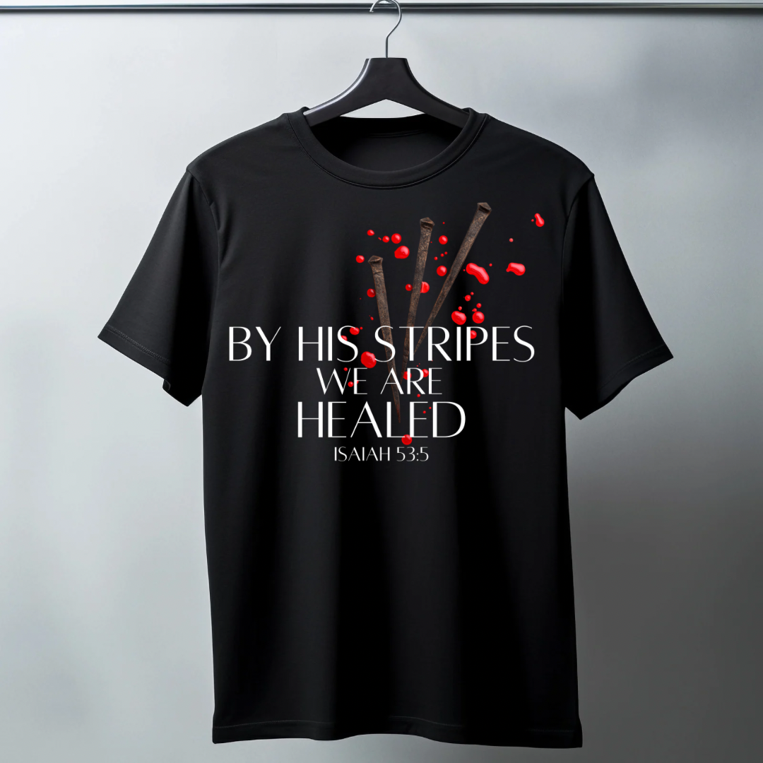 By His Stripes We Are Healed Tee