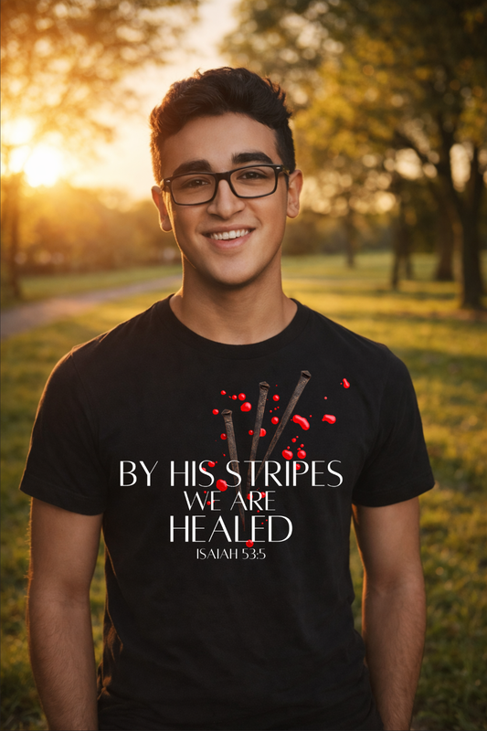By His Stripes We Are Healed Tee